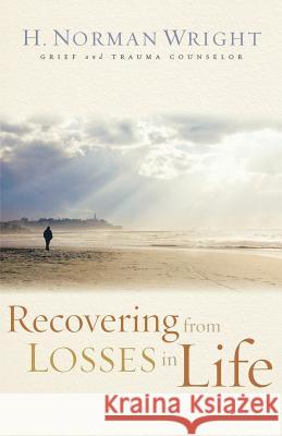 Recovering from Losses in Life H. Norman Wright 9780800731557 Revell