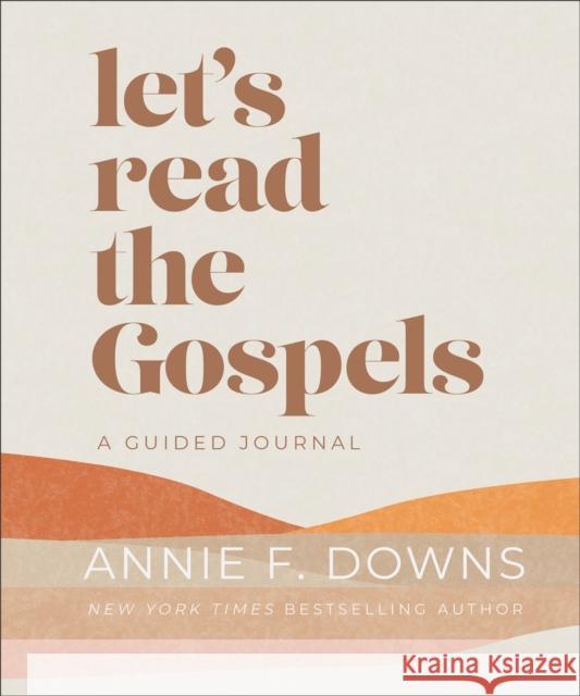 Let's Read the Gospels: A Guided Journal Annie F. Downs 9780800745554 Baker Publishing Group