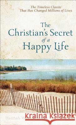 The Christian`s Secret of a Happy Life Hannah Whitall Smith 9780800780074 Revell