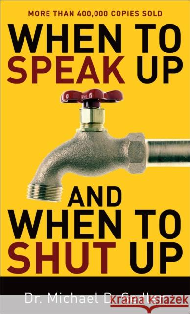 When to Speak Up and When to Shut Up Michael D. Sedler 9780800787424 Chosen Books