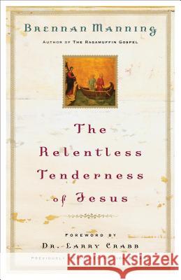 The Relentless Tenderness of Jesus Brennan Manning 9780800793395 Fleming H. Revell Company