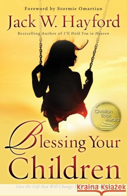 Blessing Your Children: Give the Gift That Will Change Their Lives Forever Hayford, Jack 9780800796563 Chosen Books