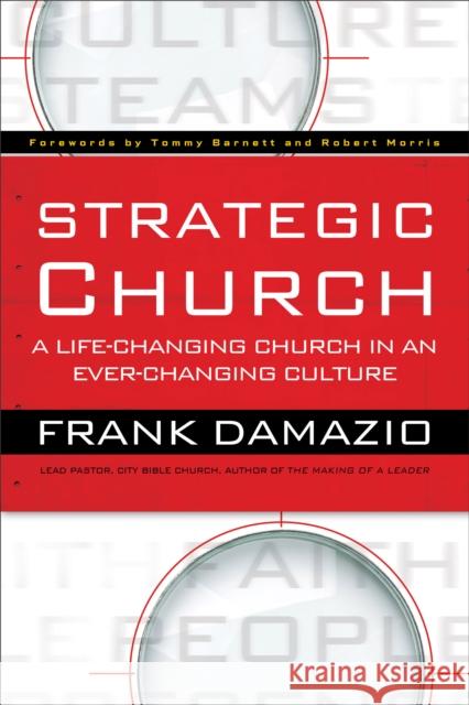 Strategic Church: A Life-Changing Church in an Ever-Changing Culture Damazio, Frank 9780801017629 Baker Books