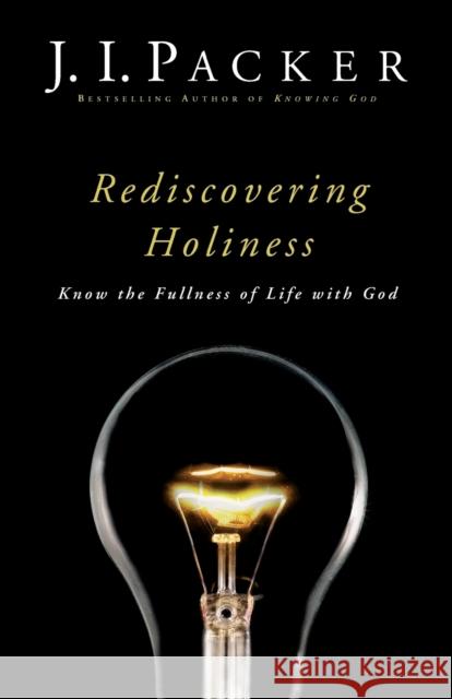 Rediscovering Holiness: Know the Fullness of Life with God Packer, J. I. 9780801018138 Baker Books