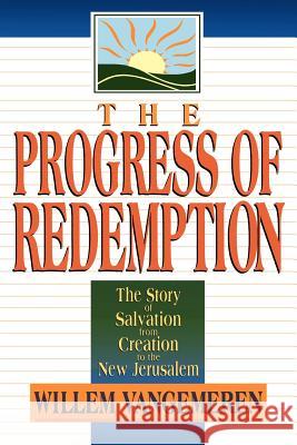 The Progress of Redemption: The Story of Salvation from Creation to the New Jerusalem Willem A. Va 9780801020810 Baker Academic
