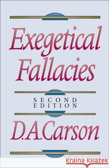 Exegetical Fallacies D. A. Carson 9780801020865 Baker Publishing Group