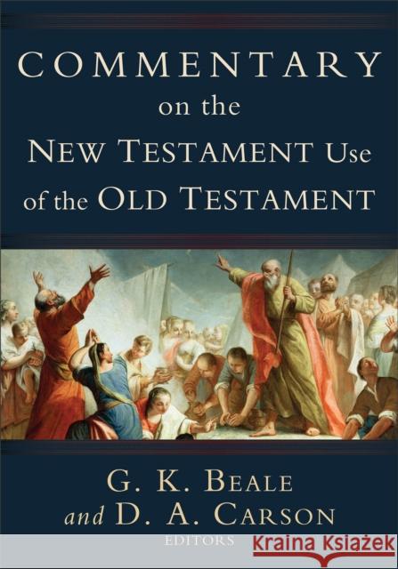 Commentary on the New Testament Use of the Old Testament G. K. Beale D. A. Carson 9780801026935 Baker Publishing Group