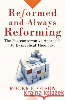 Reformed and Always Reforming: The Postconservative Approach to Evangelical Theology Roger E. Olson 9780801031694