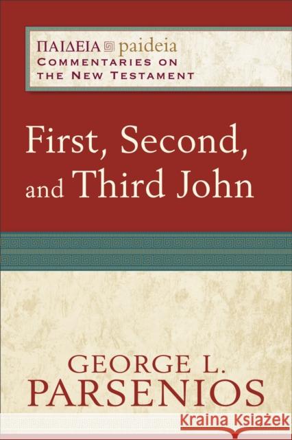 First, Second, and Third John George L. Parsenios Mikeal Parsons Charles Talbert 9780801033421 Baker Academic