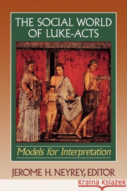 The Social World of Luke-Acts: Models for Interpretation Neyrey, Jerome H. 9780801047350 Baker Academic