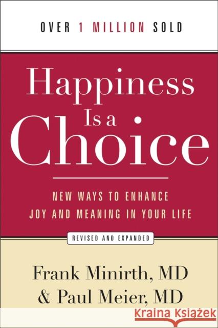 Happiness Is a Choice: New Ways to Enhance Joy and Meaning in Your Life Minirth, Frank MD 9780801048760 Baker Books