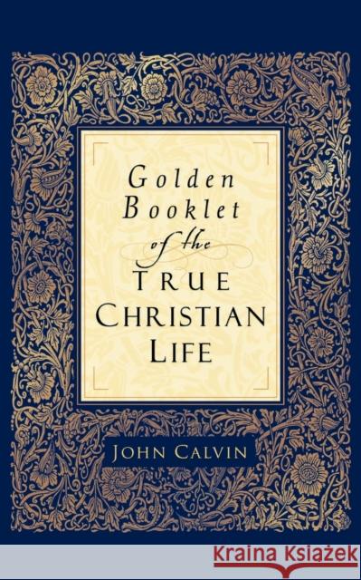 Golden Booklet of the True Christian Life John Calvin Henry J. Va 9780801065286 Baker Books