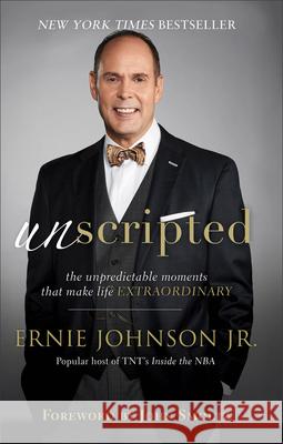 Unscripted: The Unpredictable Moments That Make Life Extraordinary Ernie Jr. Johnson John Smoltz 9780801093739 Baker Books