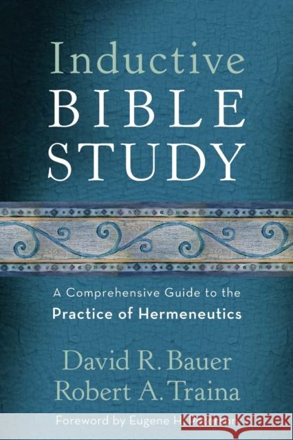 Inductive Bible Study: A Comprehensive Guide to the Practice of Hermeneutics David R. Bauer Robert A. Traina Eugene Peterson 9780801097430 Baker Academic