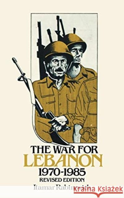 The War for Lebanon, 1970 1985 Itamar Rabinovich Itamar Rabinovich 9780801418709