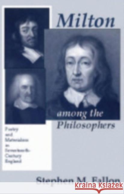 Milton Among the Philosophers Stephen M. Fallon 9780801424953 Cornell University Press
