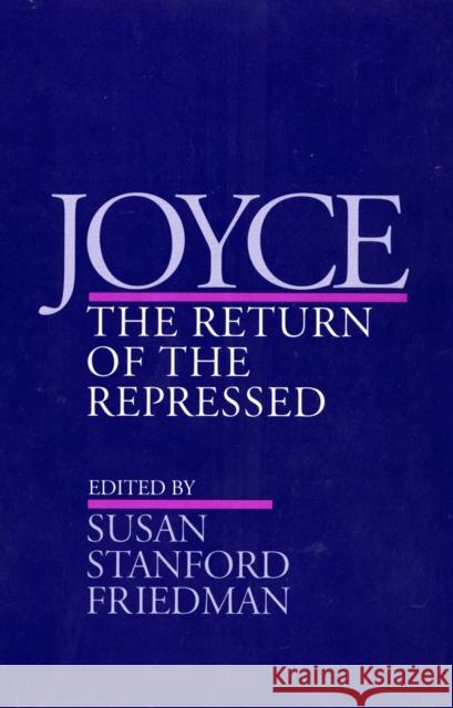 Joyce: The Return of the Repressed Susan Stanford Friedman 9780801427992