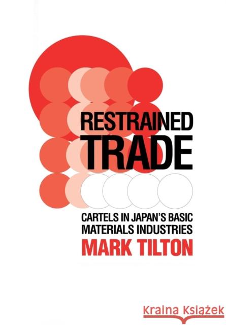 Restrained Trade Tilton, Mark 9780801430992 Cornell University Press