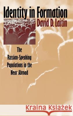 Identity in Formation: The Russian-Speaking Populations in the New Abroad Laitin, David D. 9780801434952 CORNELL UNIVERSITY PRESS