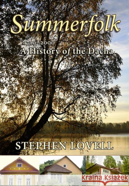 Summerfolk: A History of the Dacha, 1710-2000 Lovell, Stephen 9780801440717