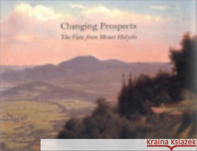 Changing Prospects: The View from Mount Holyoke Doezema, Marianne 9780801441196 Cornell University Press