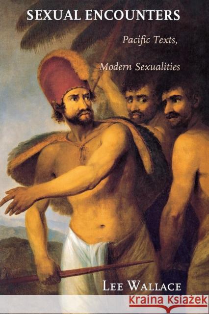 Sexual Encounters: Pacific Texts, Modern Sexualities Wallace, Lee 9780801441219 Cornell University Press