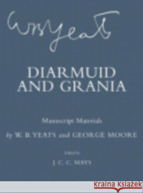 Diarmuid and Grania: Manuscript Materials Yeats, W. B. 9780801443619 Cornell University Press