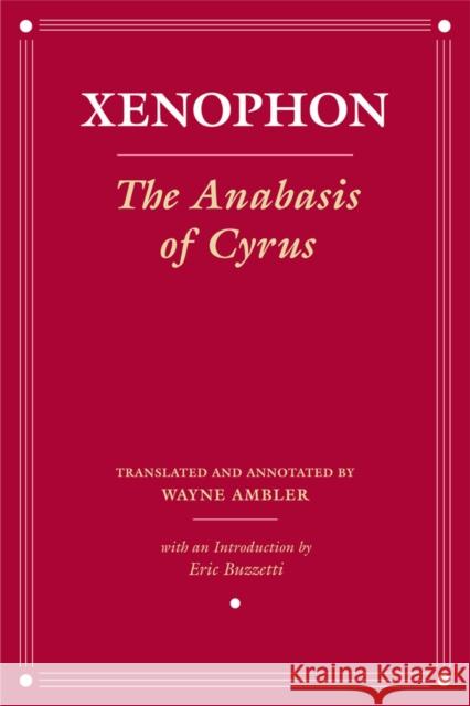 The Anabasis of Cyrus Xenophon                                 Wayne Ambler 9780801443985
