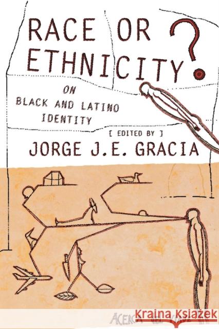 Race or Ethnicity?: On Black and Latino Identity Jorge J. E. Gracia 9780801445446 Cornell University Press