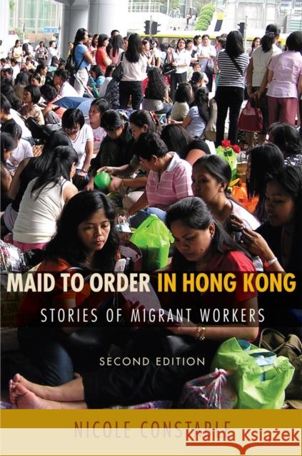 Maid to Order in Hong Kong: Stories of Migrant Workers, Second Edition Constable, Nicole 9780801446474 Cornell University Press