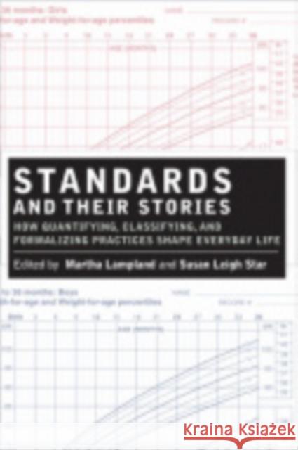 Standards and Their Stories: How Quantifying, Classifying, and Formalizing Practices Shape Everyday Life Lampland, Martha 9780801447174 Cornell