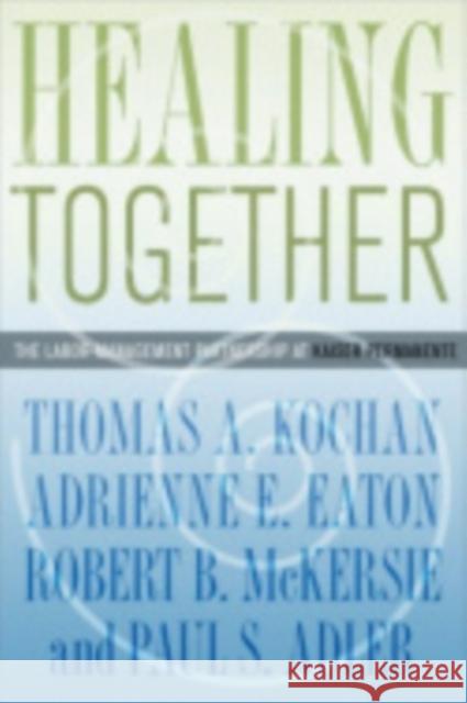 Healing Together Thomas A. Kochan Adrienne E. Eaton Robert B. McKersie 9780801447983