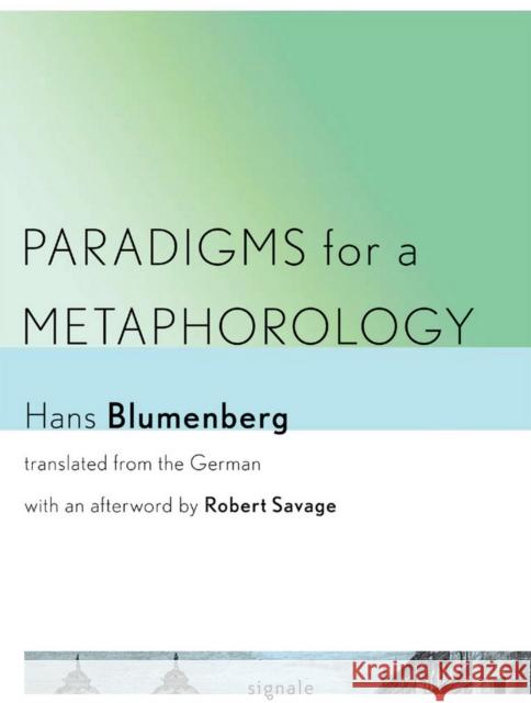 Paradigms for a Metaphorology Hans Blumenberg Robert Savage 9780801449253 Cornell University Press