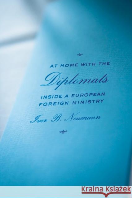 At Home with the Diplomats: Inside a European Foreign Ministry Neumann, Iver B. 9780801449932 Cornell Univ Press