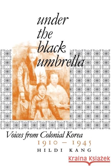 Under the Black Umbrella: Voices from Colonial Korea, 1910-1945 Kang, Hildi 9780801472701 Cornell University Press