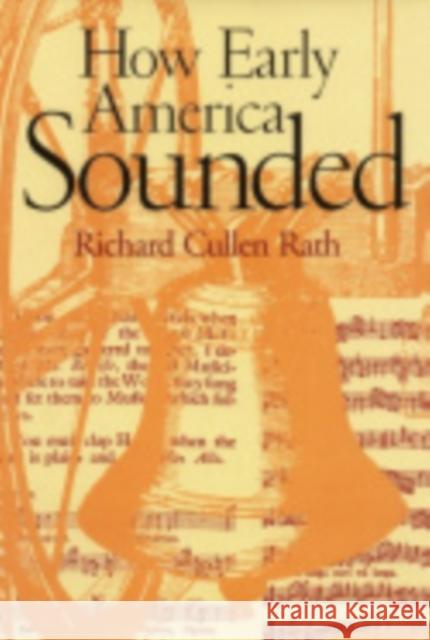 How Early America Sounded Richard Cullen Rath 9780801472725 Cornell University Press