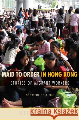 Maid to Order in Hong Kong: Stories of Migrant Workers, Second Edition Constable, Nicole 9780801473234 Cornell University Press