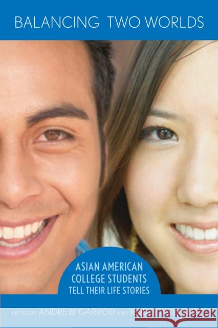 Balancing Two Worlds: Asian American College Students Tell Their Life Stories Garrod, Andrew 9780801473845 Cornell University Press