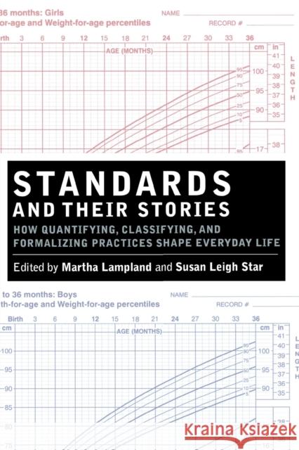 Standards and Their Stories: How Quantifying, Classifying, and Formalizing Practices Shape Everyday Life Lampland, Martha 9780801474613 Cornell University Press