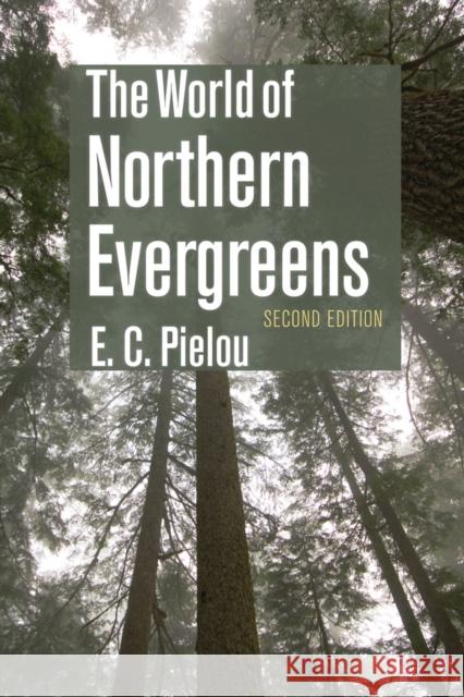 The World of Northern Evergreens E. C. Pielou Susan Chandler Jill B. Jones 9780801477409 Cornell University Press