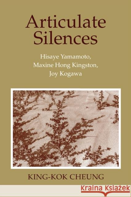 Articulate Silences: Hisaye Yamamoto, Maxine Hong Kingston, and Joy Kogewa Cheung, King-Kok 9780801481475 Cornell University Press