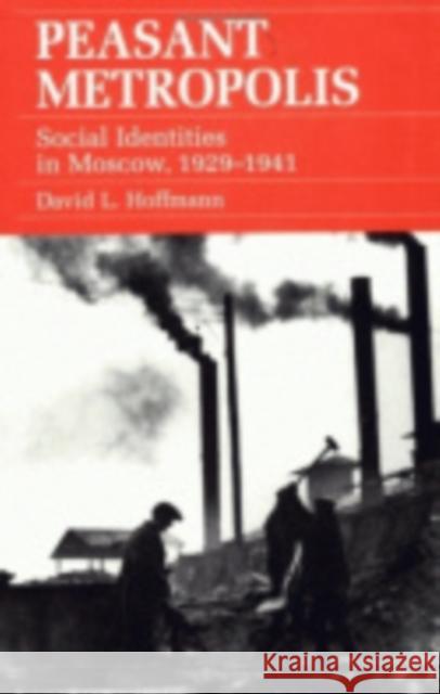 Peasant Metropolis Hoffmann, David L. 9780801486609 Cornell University Press