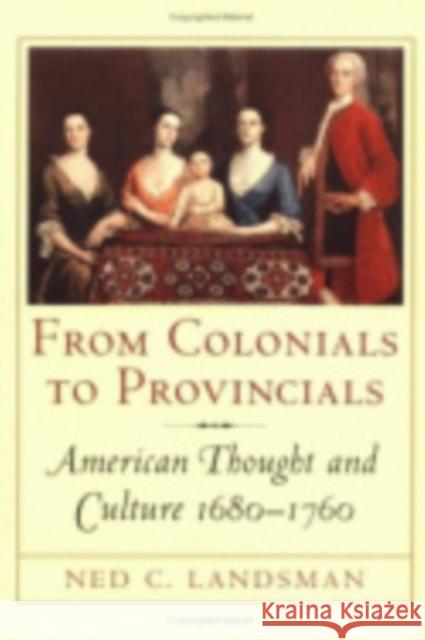 From Colonials to Provincials: American Thought and Culture 1680-1760 Landsman, Ned 9780801487019 Cornell University Press