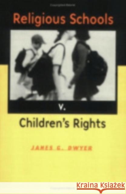 Religious Schools v. Children's Rights James G. Dwyer 9780801487316 Cornell University Press