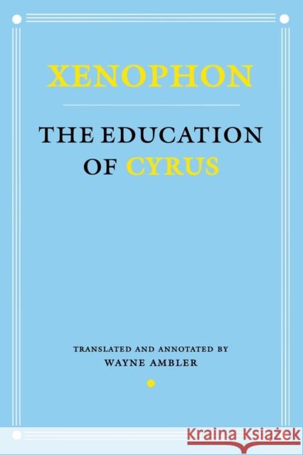 Education of Cyrus Xenophon 9780801487507