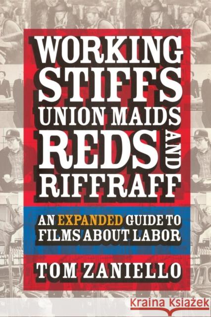 Working Stiffs, Union Maids, Reds, and Riffraff: An Expanded Guide to Films about Labor Zaniello, Tom 9780801488511 ILR Press
