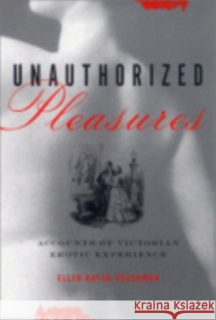 Unauthorized Pleasures: Accounts of Victorian Erotic Experience Rosenman, Ellen Bayuk 9780801488566 Cornell University Press