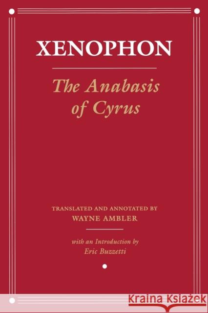 The Anabasis of Cyrus Xenophon                                 Wayne Ambler 9780801489990