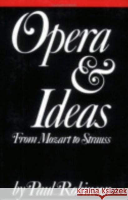 Opera and Ideas: Stereotypes of Sexuality, Race, and Madness Paul Robinson 9780801494284