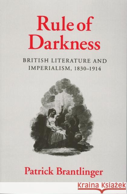 Rule of Darkness: British Literature and Imperialism, 1830 1914 Brantlinger, Patrick 9780801497674 Cornell University Press